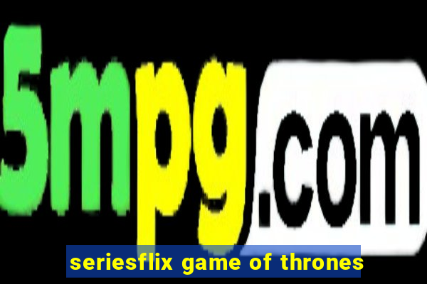 seriesflix game of thrones